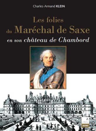 Les folies du maréchal de Saxe en son château de Chambord