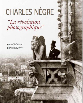 Charles Nègre. La révolution photographique