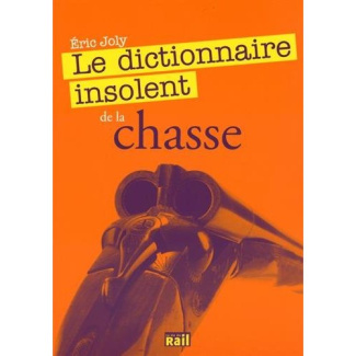 Le dictionnaire insolent de la chasse