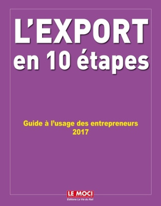 L'export en 10 étapes. Guide à l'usage des entrepreneurs, Edition 2017