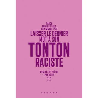Parce qu'on ne peut décemment pas laisser le dernier mot à son tonton raciste. Recueil de poésie pra