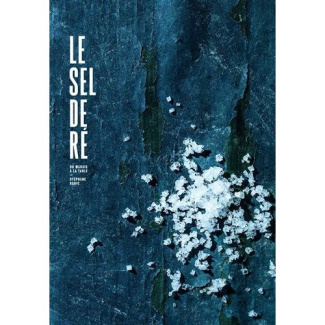 Le sel de Ré. Du marais à la table