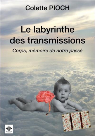 Le labyrinthe des transmissions. Corps, mémoire de notre passé