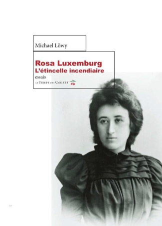 Rosa Luxemburg. L'étincelle incendiaire