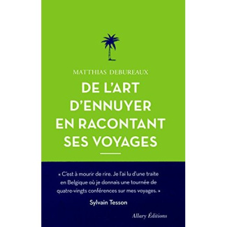 De l'art d'ennuyer en racontant ses voyages. Edition revue et augmentée