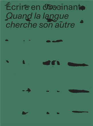 Ecrire en dessinant. Quand la langue cherche son autre