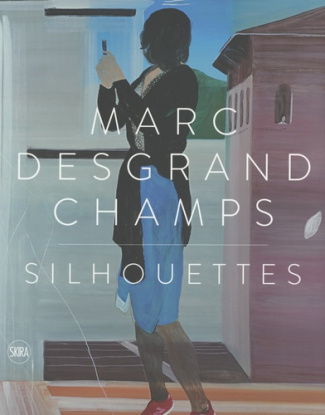 Marc Desgrandchamps. Silhouettes, Edition bilingue français-anglais