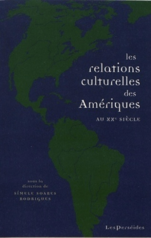 Les relations culturelles des Amériques au XXe siècle. Circulations, échanges, lieux de rencontre