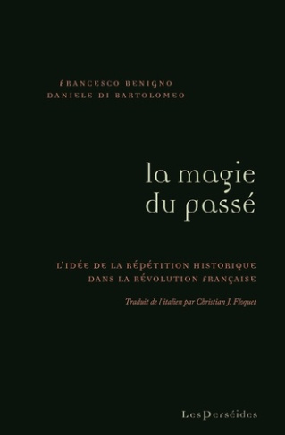 La magie du passé. L'idée de la répétition historique dans la Révolution française