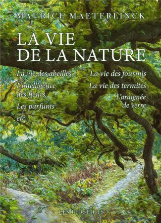 La Vie de la Nature. La Vie des Abeilles, La Vie des Fourmies, L'Intelligence des fleurs et autres é