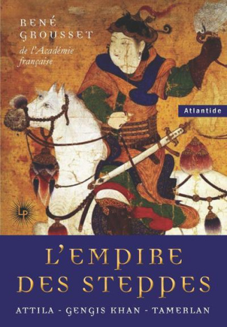 L'Empire des Steppes. Attila - Gengis Khan - Tamerlan