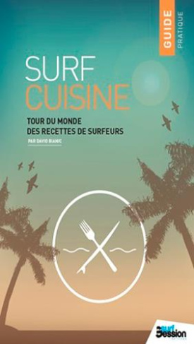 Surf cuisine. Tour du monde des recettes de surfers
