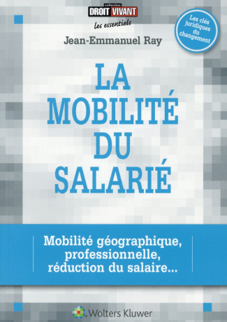 La mobilité du salarié. Mobilité géographique, professionnelle, réduction du salaire...