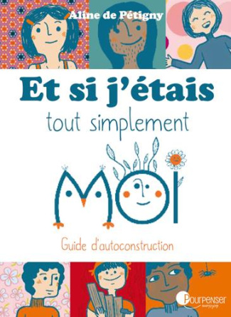 Et si j'étais tout simplement moi. Guide d'autoconstruction