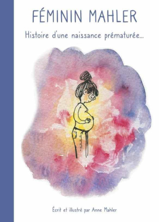Féminin Mahler. Histoire d'une naissance prématurée