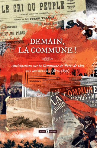 Demain, la Commune ! Anticipations sur la Commune de Paris de 1871 - Une anthologie (1872-1899)