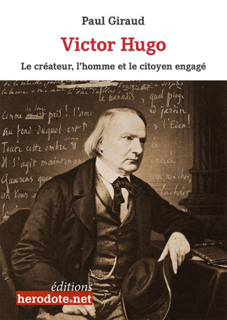 Victor Hugo. Le créateur, l'homme, le citoyen engagé