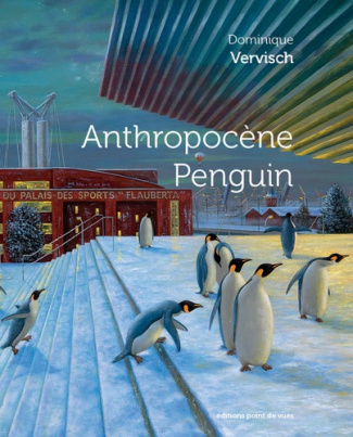 Anthropocène Penguin. Dominique Vervisch