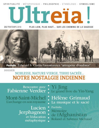 Ultreïa ! N° 15, printemps 2018 : Noblesse, nature vierge, terre sacrée... notre nostalgie indienne