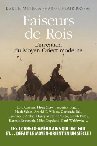 Faiseurs de Rois. L'invention du Moyen-Orient moderne