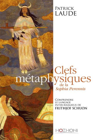 Clefs métaphysiques de la Sophia perennis. Comprendre le langage interreligieux de Frithjof Schuon