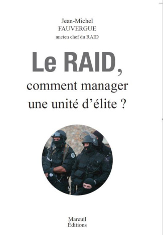 LE RAID - COMMENT MANAGER UNE UNITE D'ELITE
