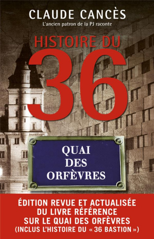 Histoire du 36, Quai des Orfèvres. Edition revue et augmentée