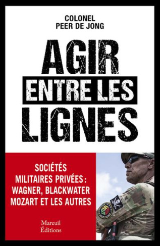 Agir entre les lignes. Les sociétés militaires privées : Wagner, Blackwater, Mozart et les autres