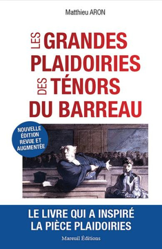 Les grandes plaidoiries des ténors du barreau. Quand les mots peuvent tout changer, Edition revue et