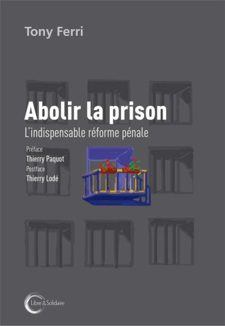 Abolir la prison. L'indispensable réforme pénale