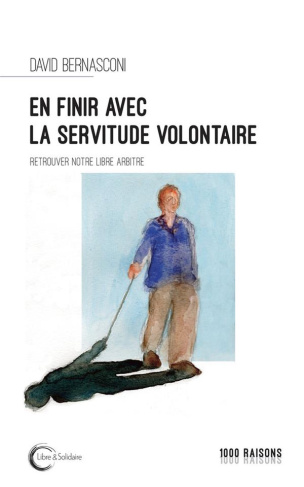 En finir avec la servitude volontaire ? Retrouver notre libre-arbitre