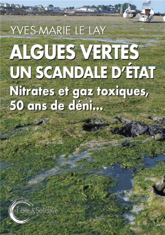 Algues vertes, un scandale d'Etat. Nitrates et gaz toxiques, 50 ans de déni...