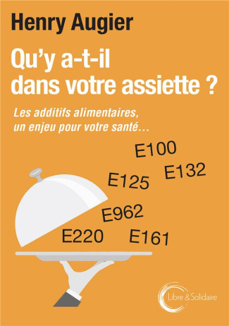 Qu'y a-t-il dans votre assiette ? Les additifs alimentaires. Un enjeu pour votre santé