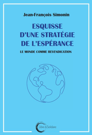 Esquisse d'une stratégie de l'espérance. Le monde comme revendication