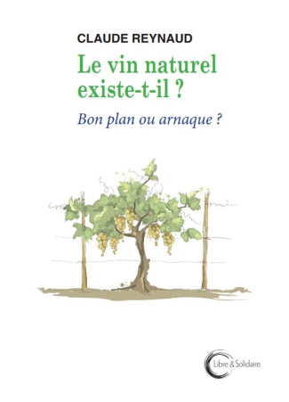 Le vin naturel existe-t-il ? : bon plan ou arnaque ?.