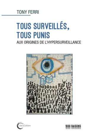 Tous surveillés, tous punis. Aux origines de l'hypersurveillance