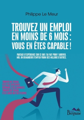 Trouvez un emploi en moins de 6 mois : vous en êtes capables ! Guide pratique