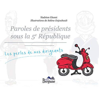 Paroles de présidents sous la 5e République. Les perles de nos dirigeants