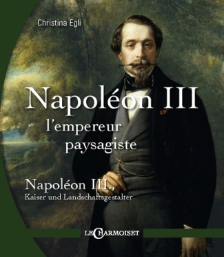 Napoleon III, l'empereur paysagiste. Edition bilingue français-allemand