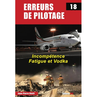 Erreurs de pilotage. Tome 18, Incompétence, Fatigue et Vodka