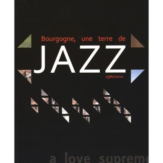 Bourgogne, une terre de jazz. 1980-2010