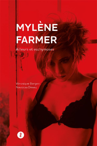 Mylène Farmer. Ailleurs et ecchymoses