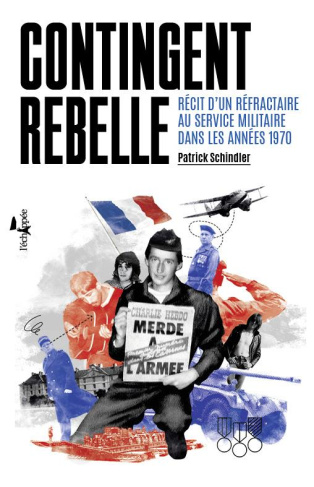 Contingent rebelle. Récit d'un réfractaire au service militaire dans les années 1970