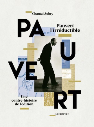 Pauvert l'irréductible. Une contre-histoire de l'édition