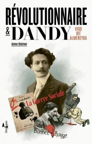 Révolutionnaire et dandy. Vigo dit Almereyda