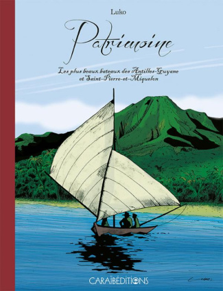 Patrimoine. Les plus beaux bateaux des Antilles-Guyane et Saint-Pierre-et-Miquelon, Edition bilingue