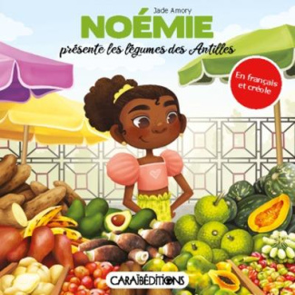 Noémie présente les légumes des Antilles. Edition bilingue français-créole
