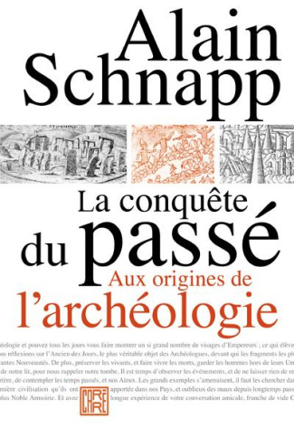 La conquête du passé. Aux origines de l'archéologie, 3e édition