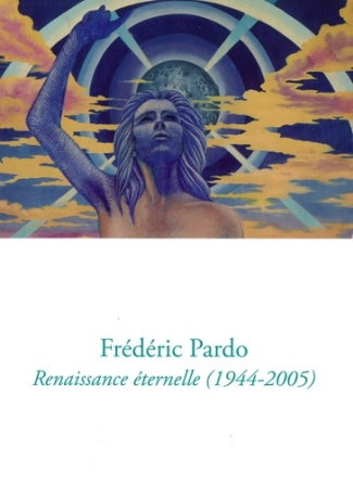 Frédéric Pardo. Renaissance éternelle (1944-2005)