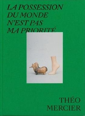 La possession du monde n'est pas ma priorité. Théo Mercier 2013-2020, Edition bilingue français-angl